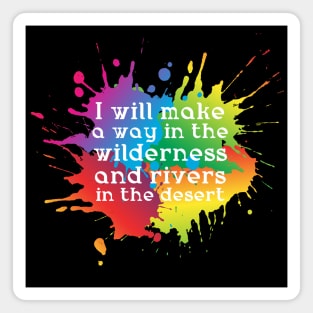 I will make a way in the wilderness and rivers in the desert Magnet